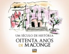 UM SÉCULO DE HISTÓRIA - OITENTA ANOS DE MACONGE