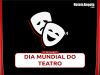 27 de Março, Dia Mundial do Teatro